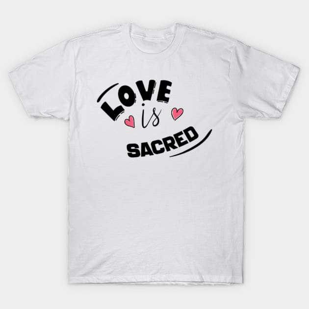 LOVE IS SACRED T-Shirt by ART BY IIPRATMO